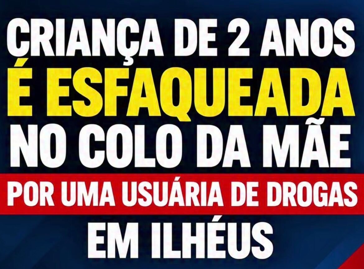 Criança de 2 anos é esfaqueada enquanto estava no colo da mãe em Ilhéus